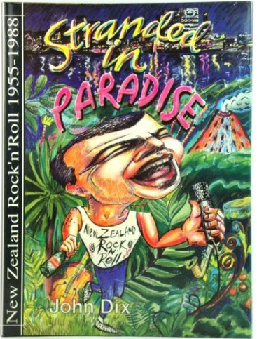 Stranded in Paradise: New Zealand Rock ’n’ Roll 1955–1988 by John Dix