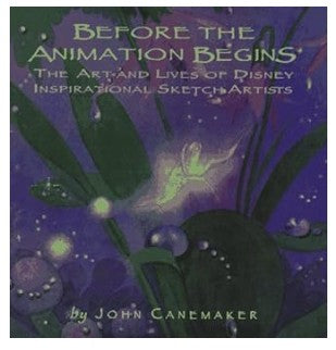 Before the Animation Begins: The Art and Lives of Disney Inspirational Sketch Artists by John Canemaker Hardcover