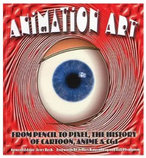 Animation Art: From Pencil to Pixel – The History of Cartoon, Anime & CGI Book