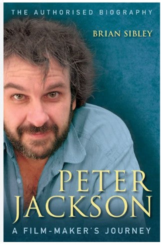 The Authorised Biography Peter Jackson A Film-maker's Journey by Brian Sibley