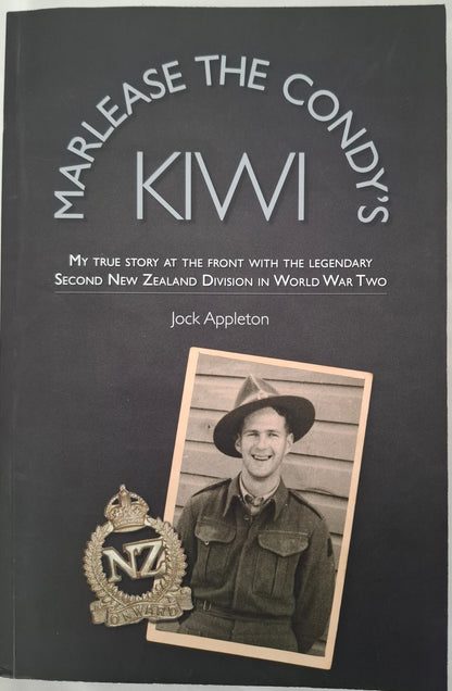 Marlease the Condy’s Kiwi: My True Story at the Front with the Legendary Second New Zealand Division in World War Two – Jock Appleton – 2011