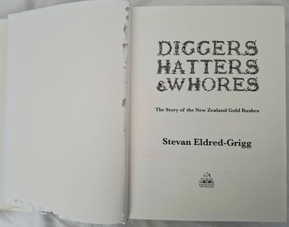 Diggers, Hatters & Whores: The Story of the New Zealand Gold Rushes – Stevan Eldred-Grigg – 2008