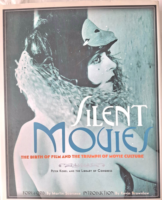 Silent Movies: The Birth of Film and the Triumph of Movie Culture by Peter Kobel (2007)